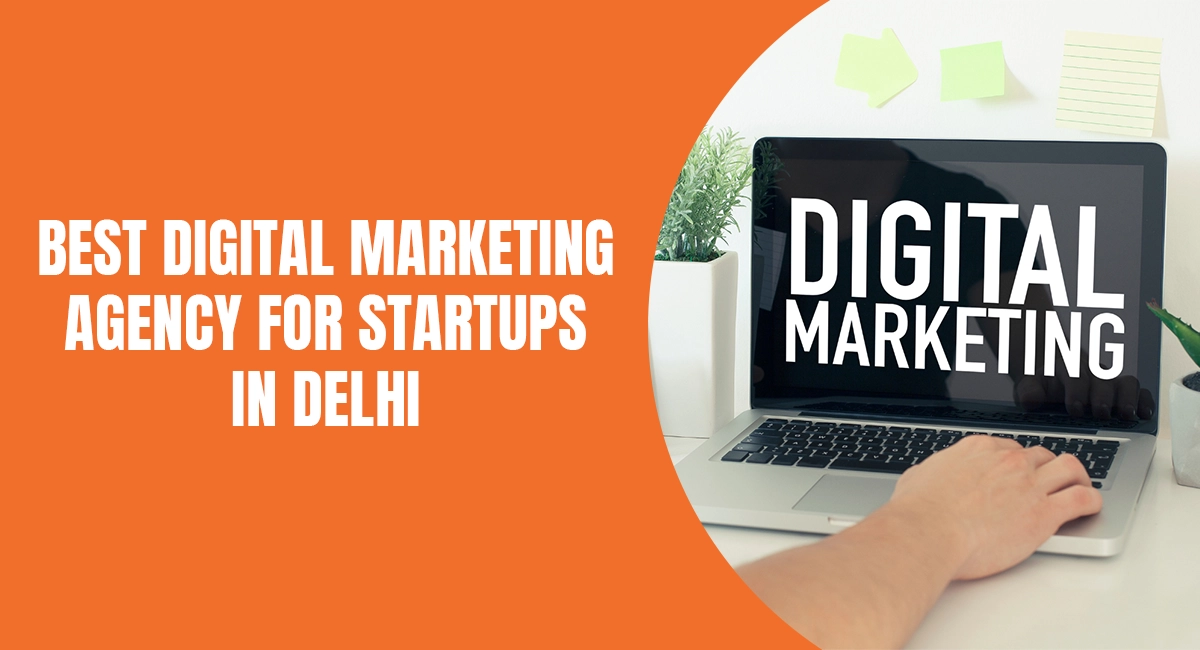 Best digital marketing agency for startups in Delhi